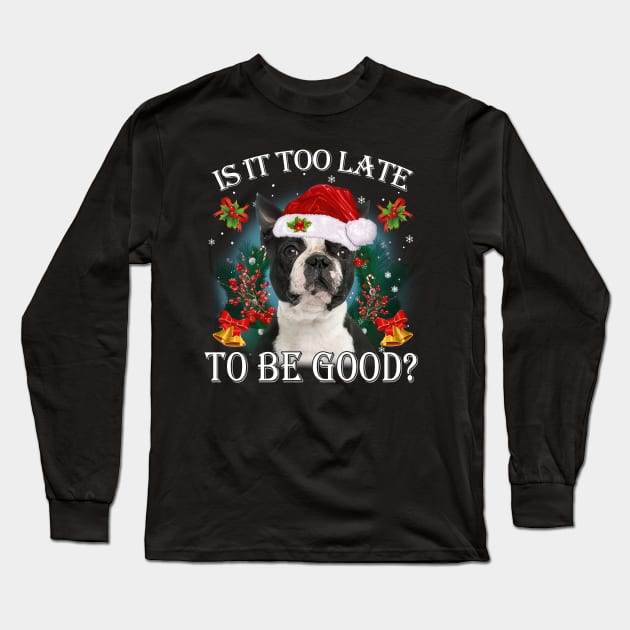 Santa Black Boston Terrier Christmas Is It Too Late To Be Good Long Sleeve T-Shirt by Los Draws